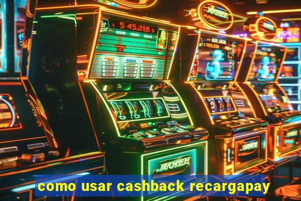 como usar cashback recargapay